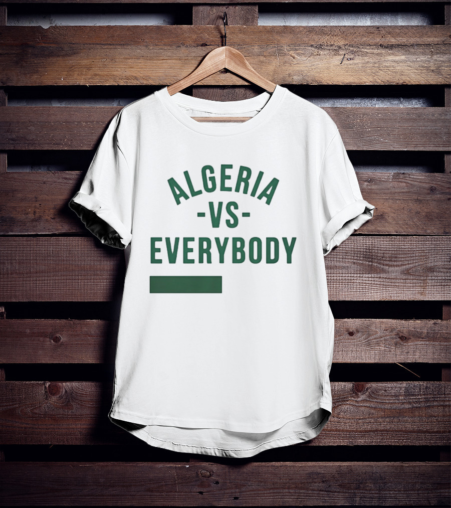Algeria Vs Everybody Algerian Pride Nationalism T-Shirt