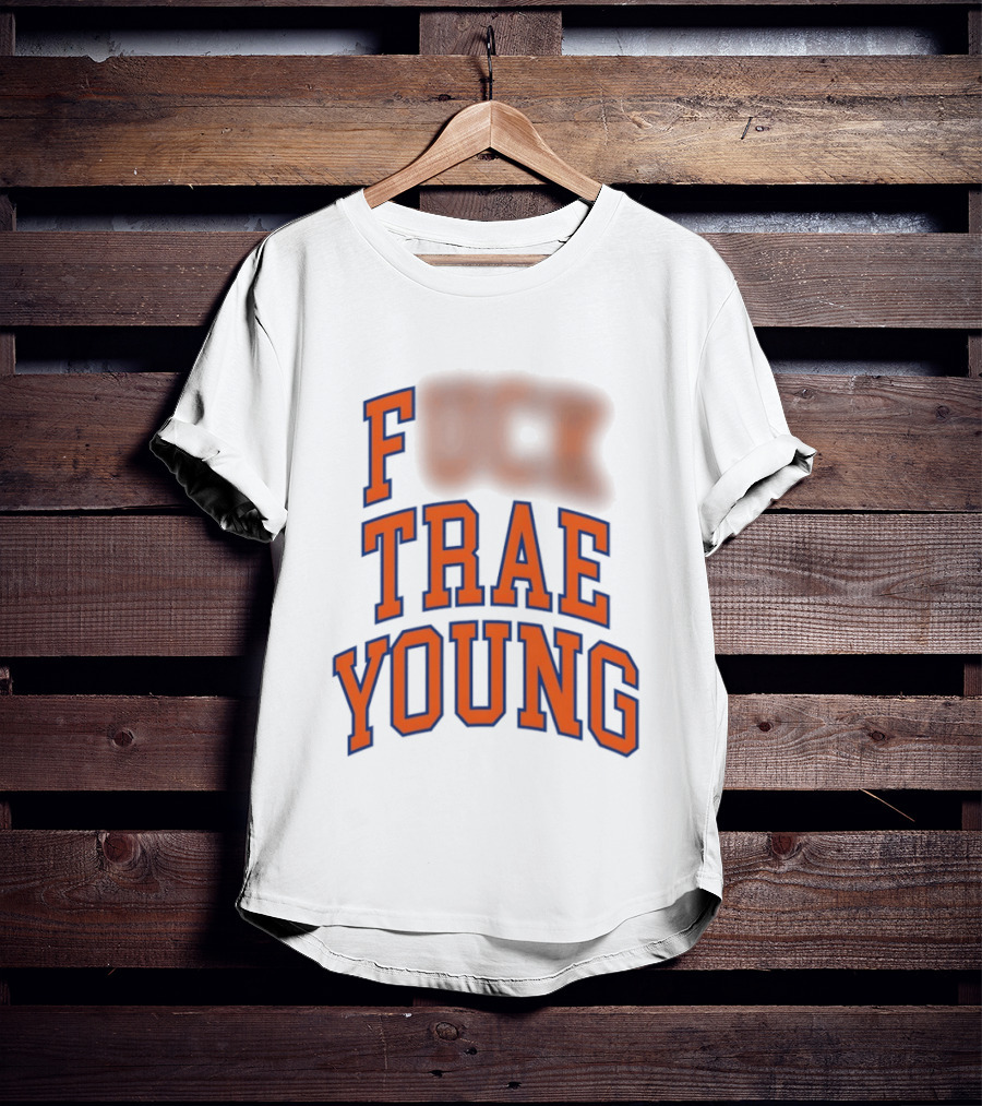 Fuck Trae Young Knicks T-Shirt
