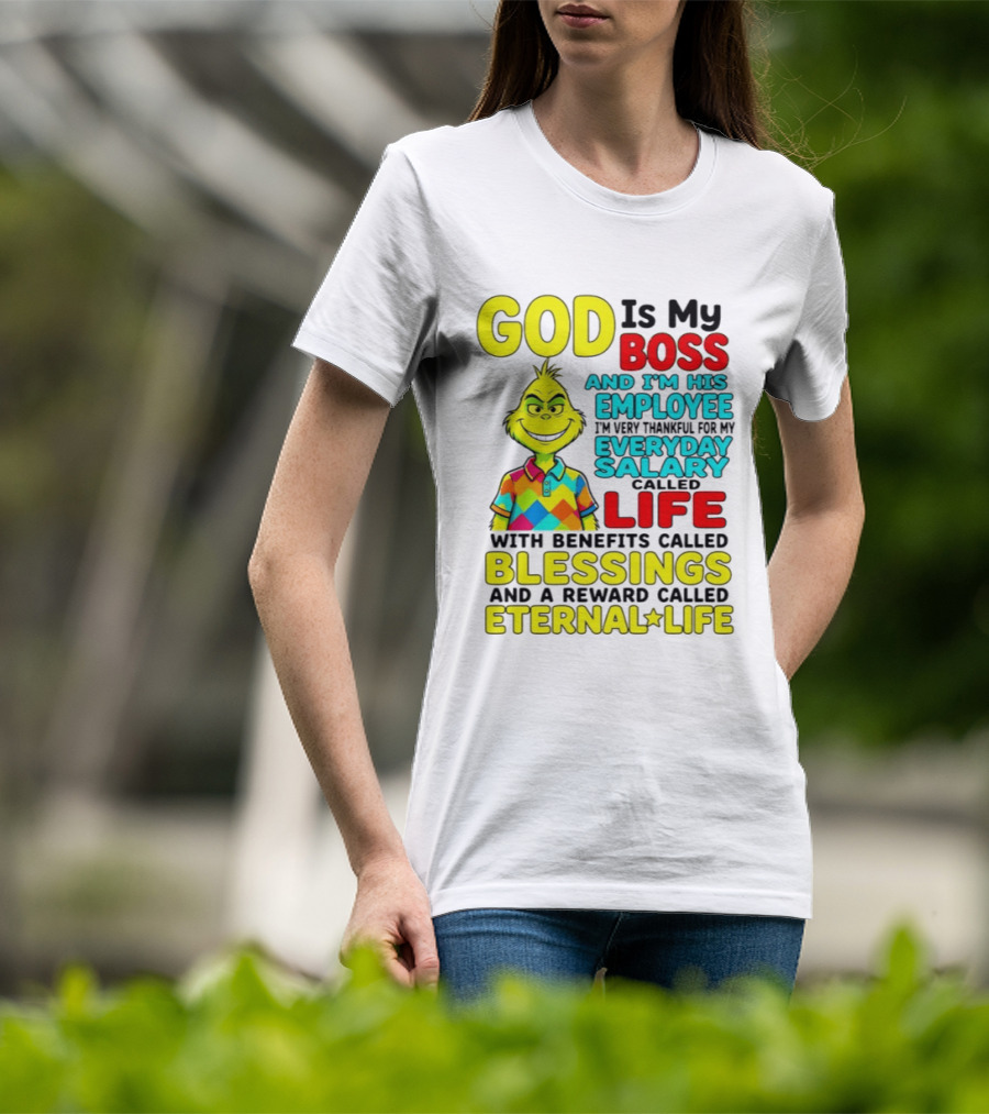 God Is My Boss Grinch I'm His Employee Thankful Everyday Salary Life Benefits Blessings Eternal Life T-Shirt