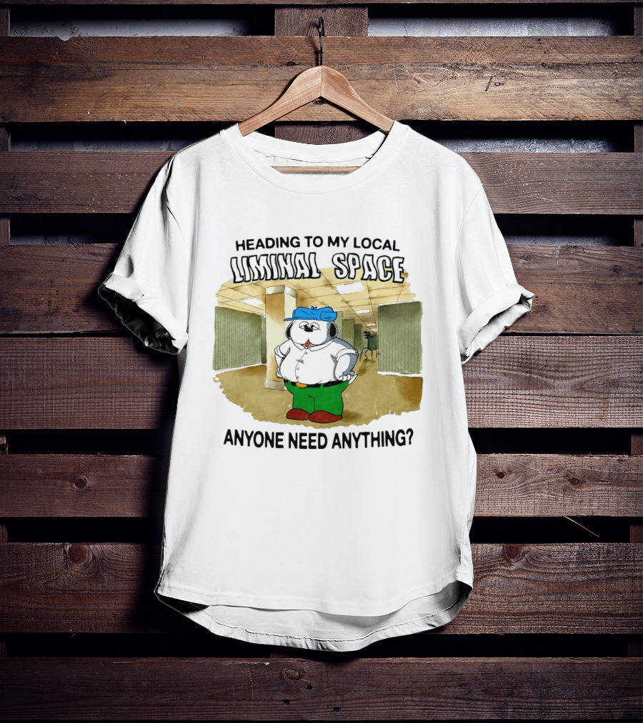 Heading To My Local Liminal Space Anyone Need Anything Dog In Office Humor T-Shirt