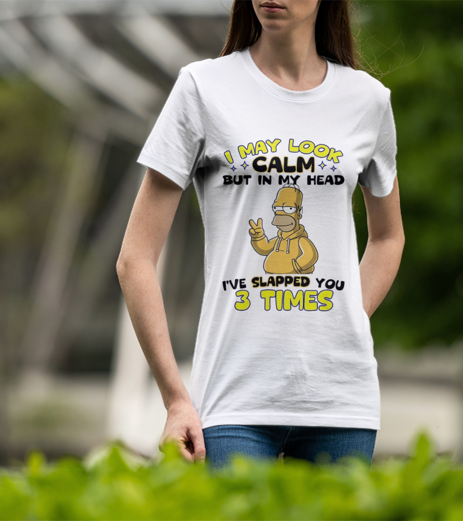 I May Look Calm But In My Head I've Slapped You 3 Times Simpson T-Shirt