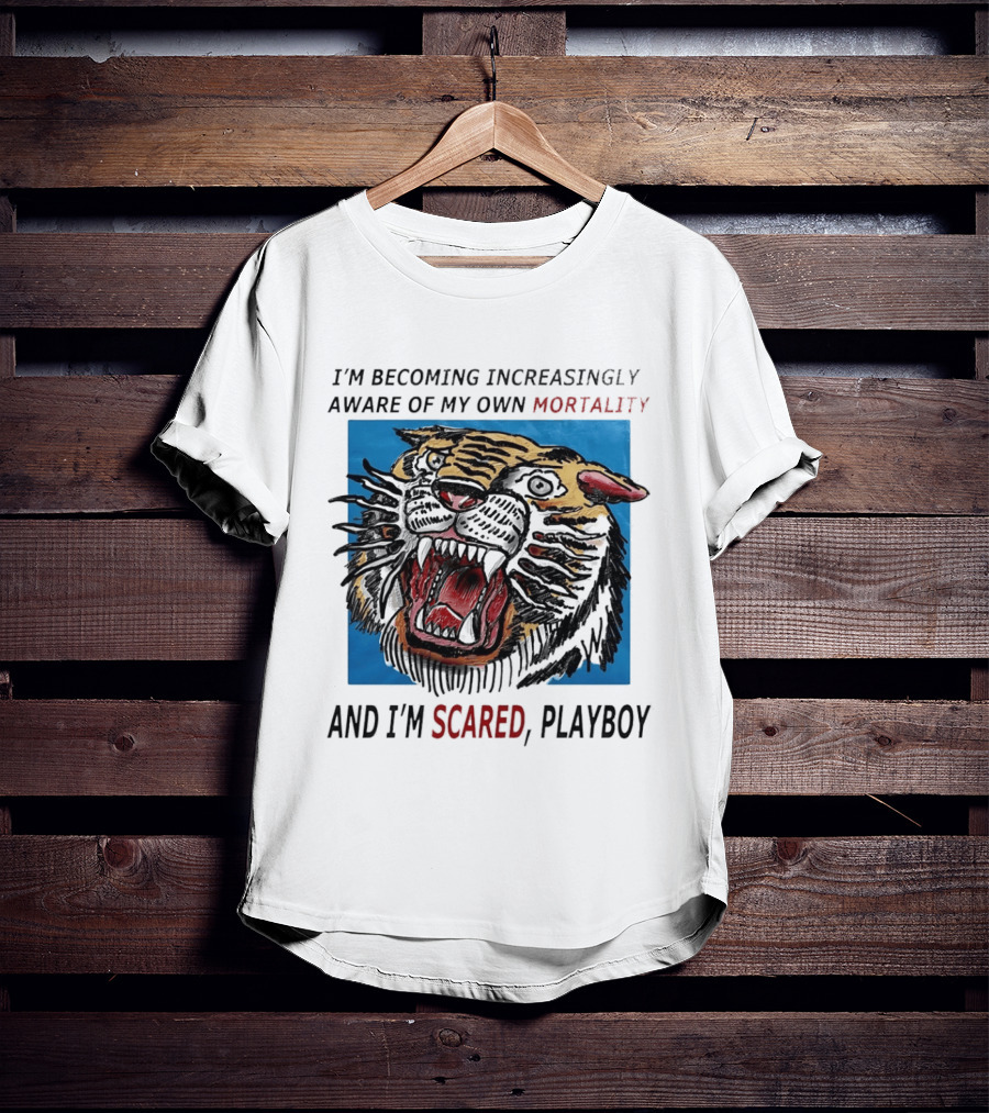 I'm Becoming Increasingly Aware Of My Own Mortality And I'm Scared Playboy Roaring Tiger T-Shirt