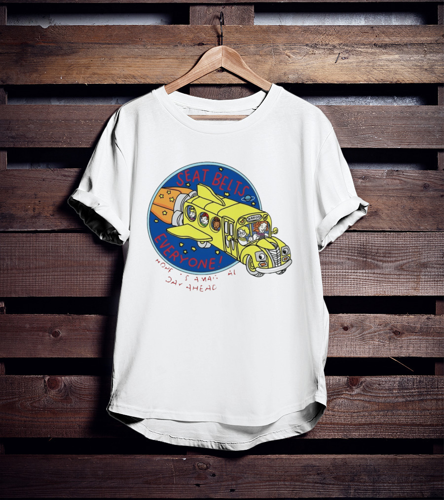 Seat Belts Everyone Wahoo I Hope It Is A Magical Day Ahead T-Shirt