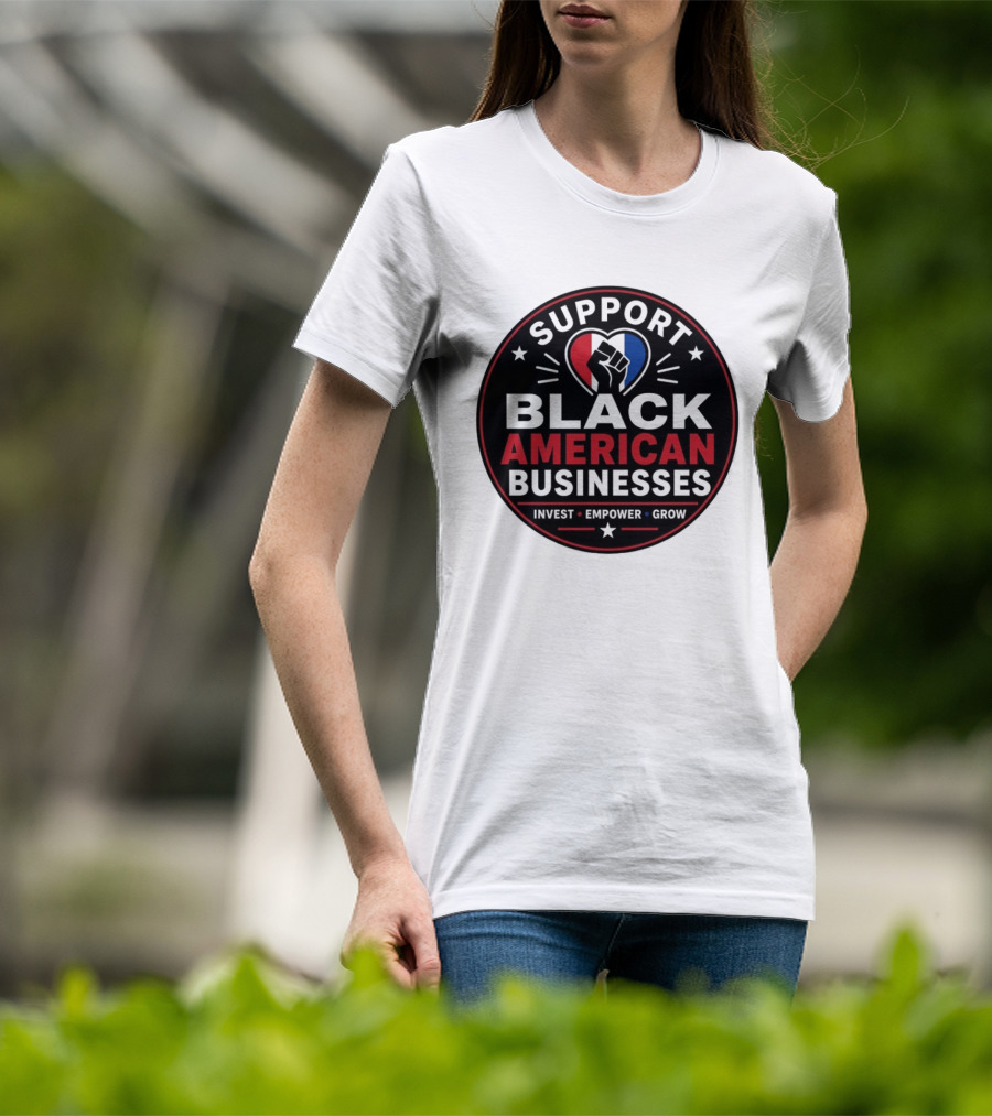 Support Black American Businesses Invest Empower Grow Fist Heart T-Shirt