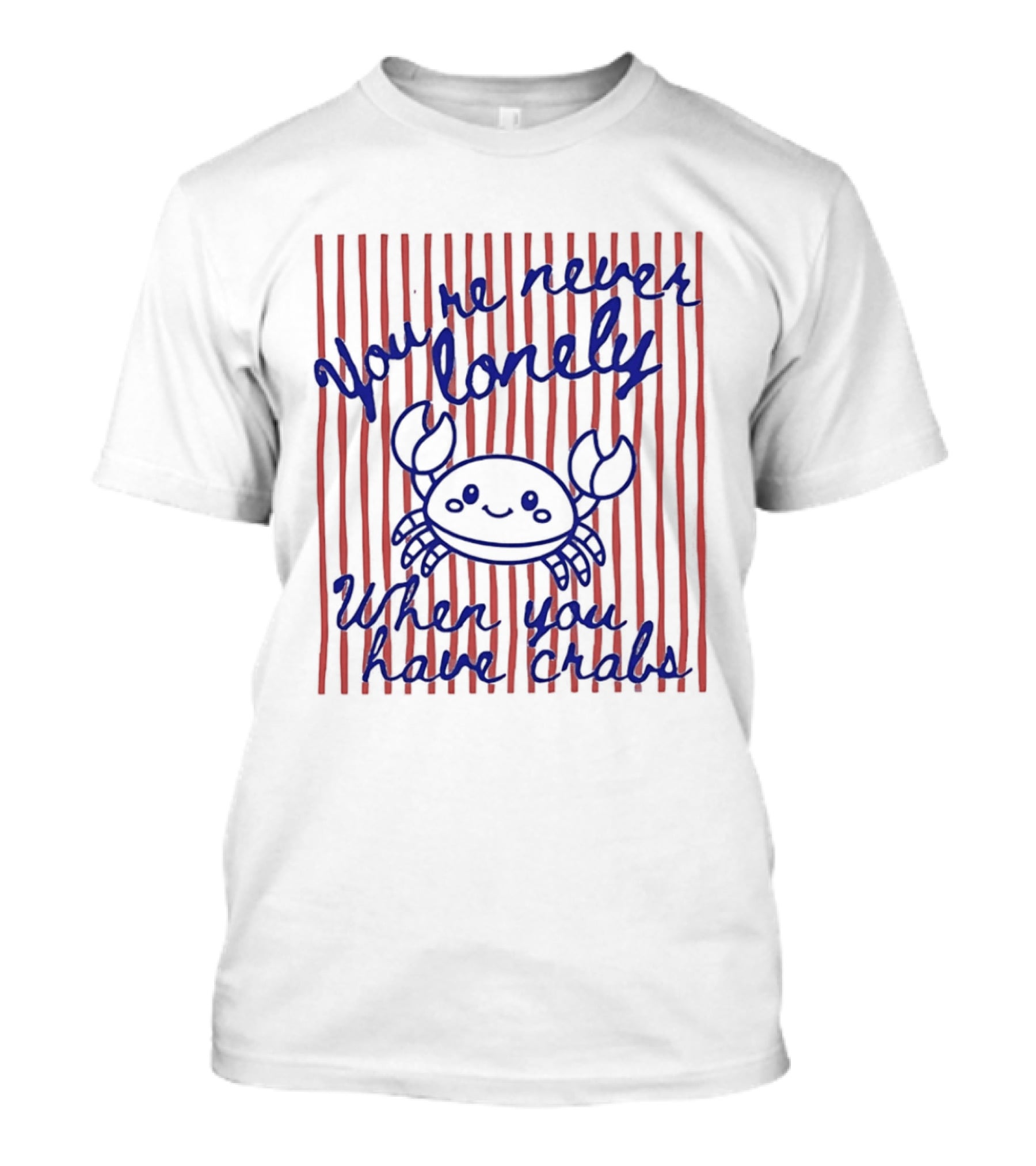 You're Never Lonely When You Have Crabs Cute Smiling Crab T-Shirt