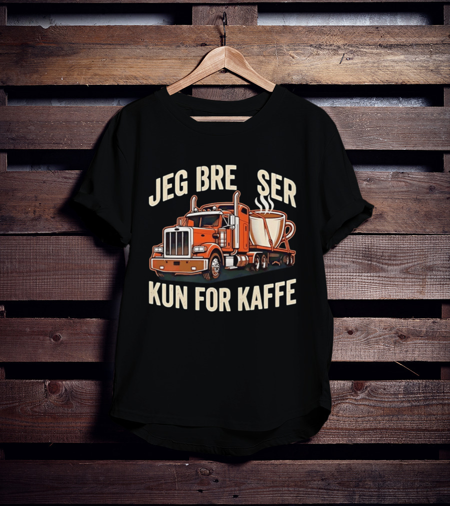 Jeg Bremser Kun For Kaffe Med Lastbil Og Kaffekop T-Shirt