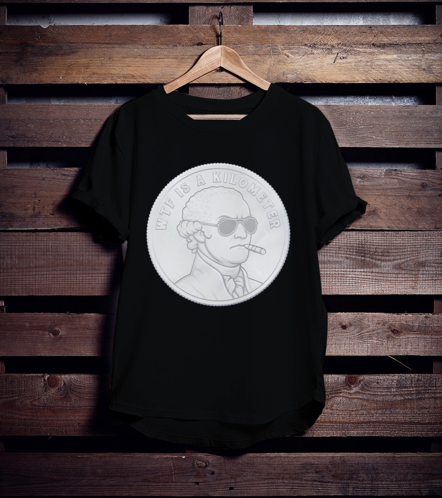 WTF Is A Kilometer George Washington Coin With Cigar And Sunglasses T-Shirt