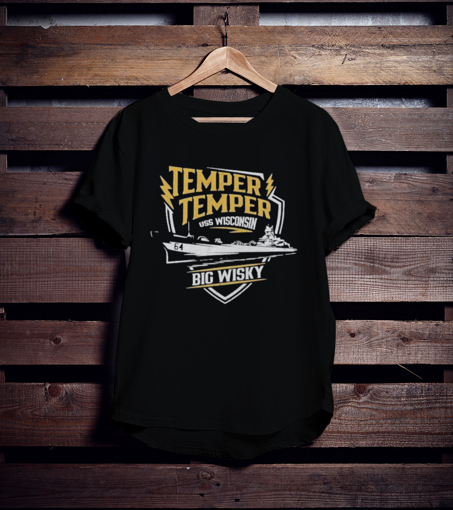 Temper Temper USS Wisconsin Big Wisky The Fat Electrician T-Shirt