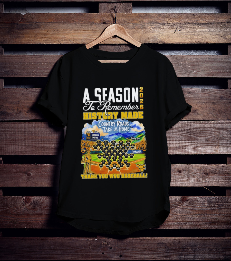 A Season 2026 To Remember History Made Country Roads Take Us Home Thank You WVU Baseball Omaha MCWS T-Shirt