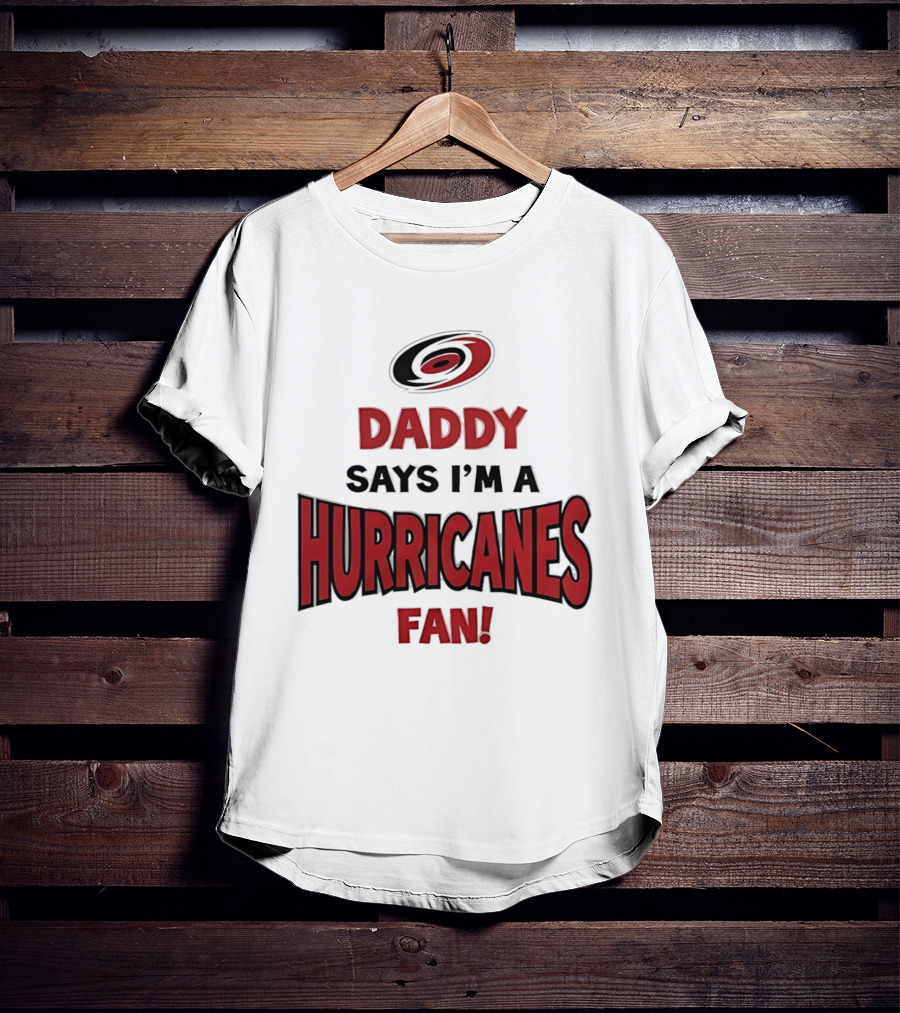 Daddy Says I'm A Hurricanes Fan T-Shirt
