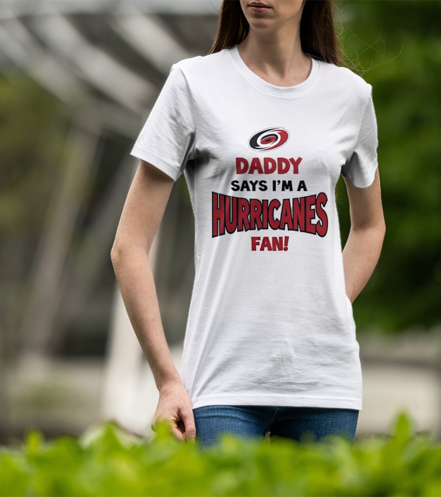 Daddy Says I'm A Hurricanes Fan T-Shirt