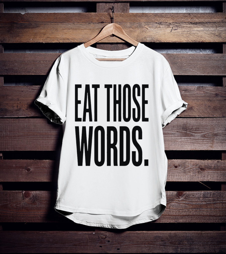 Eat Those Words T-Shirt