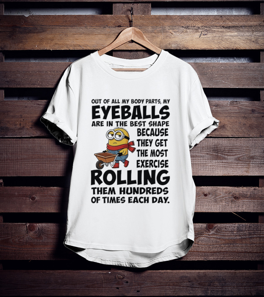Minions Eyeballs Exercise Rolling Hundreds Times Each Day T-Shirt