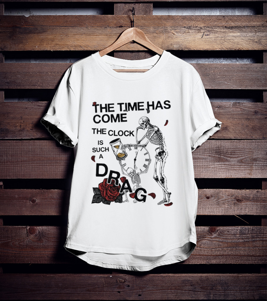 Skeleton Rose The Time Has Come Is Such A Drag T-Shirt