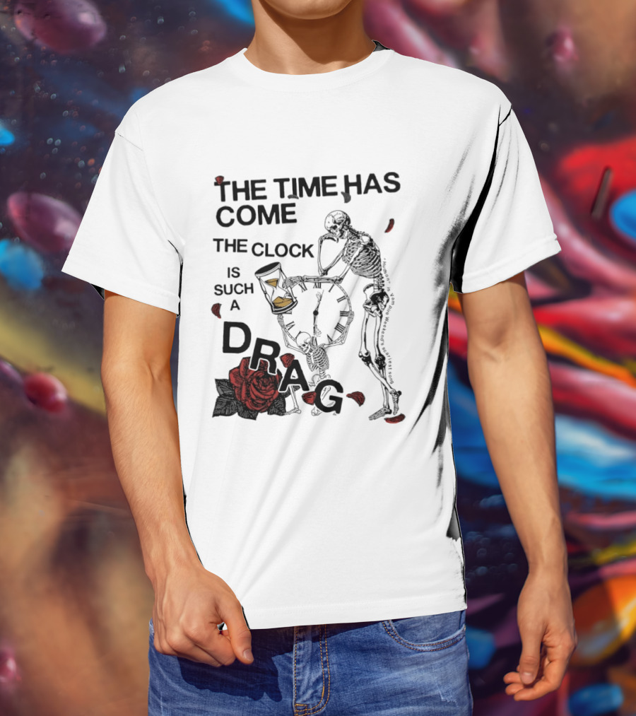 Skeleton Rose The Time Has Come Is Such A Drag T-Shirt