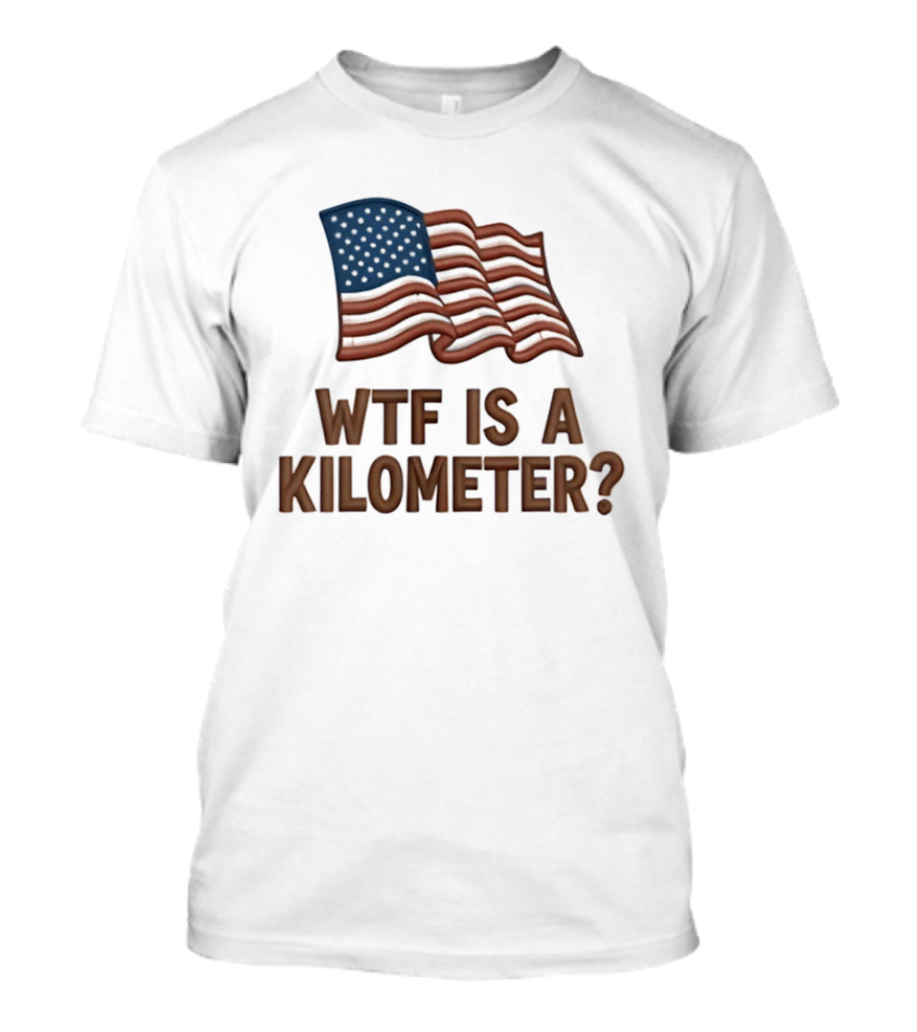 WTF Is A Kilometer USA Flag Patriotic Humor Imperial System T-Shirt