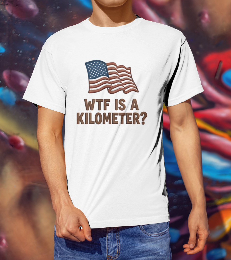 WTF Is A Kilometer USA Flag Patriotic Humor Imperial System T-Shirt