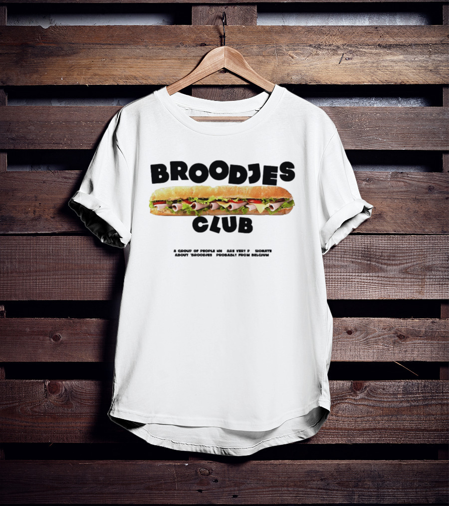 Broodjes Club Belgium Sandwich A Group Of Friends Be One With Others Around Broodjes Straight From Belgium T-Shirt