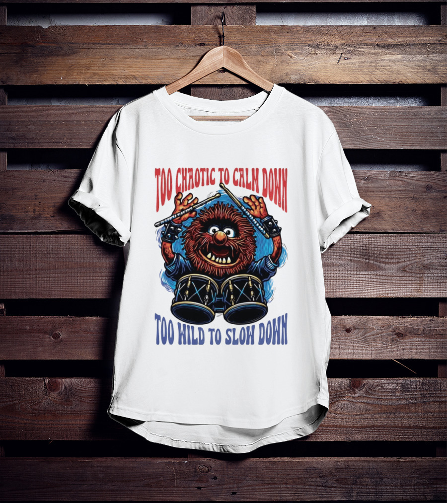 Too Chaotic To Calm Down Too Wild To Slow Down Drummer Creature Sticks T-Shirt
