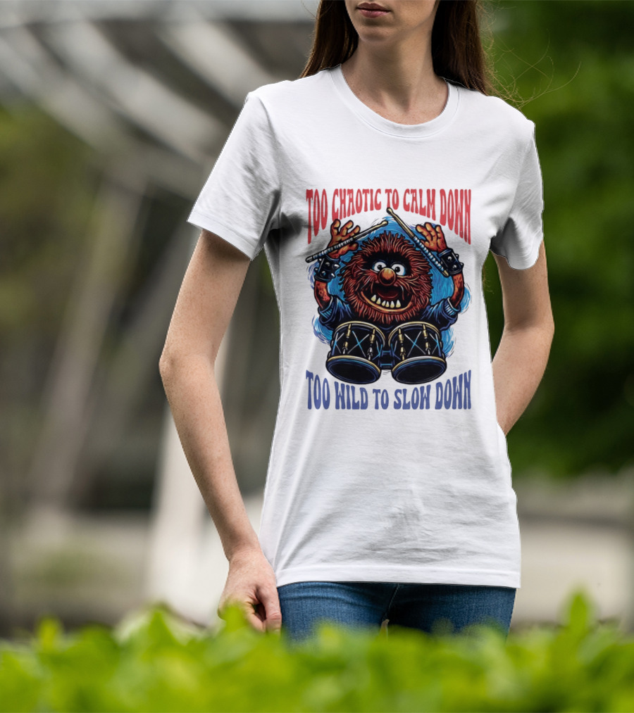 Too Chaotic To Calm Down Too Wild To Slow Down Drummer Creature Sticks T-Shirt
