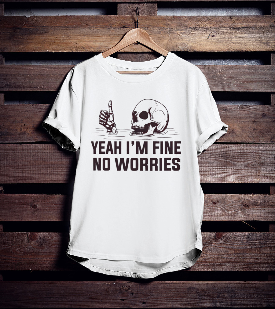 Yeah I'm Fine No Worries Skull Thumbs Up T-Shirt