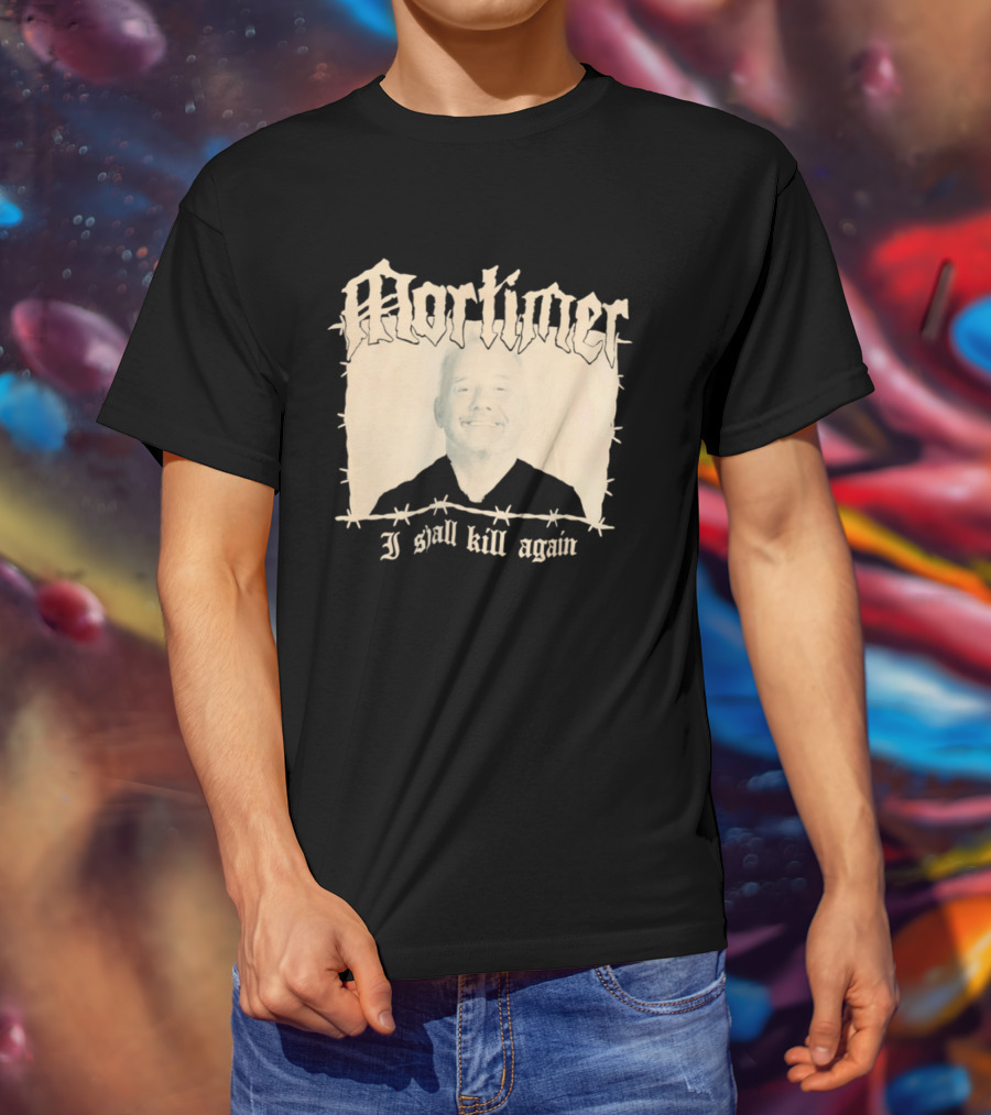 Mortimer I Shall Kill Again Bob Mortimer Death Metal Band T-Shirt
