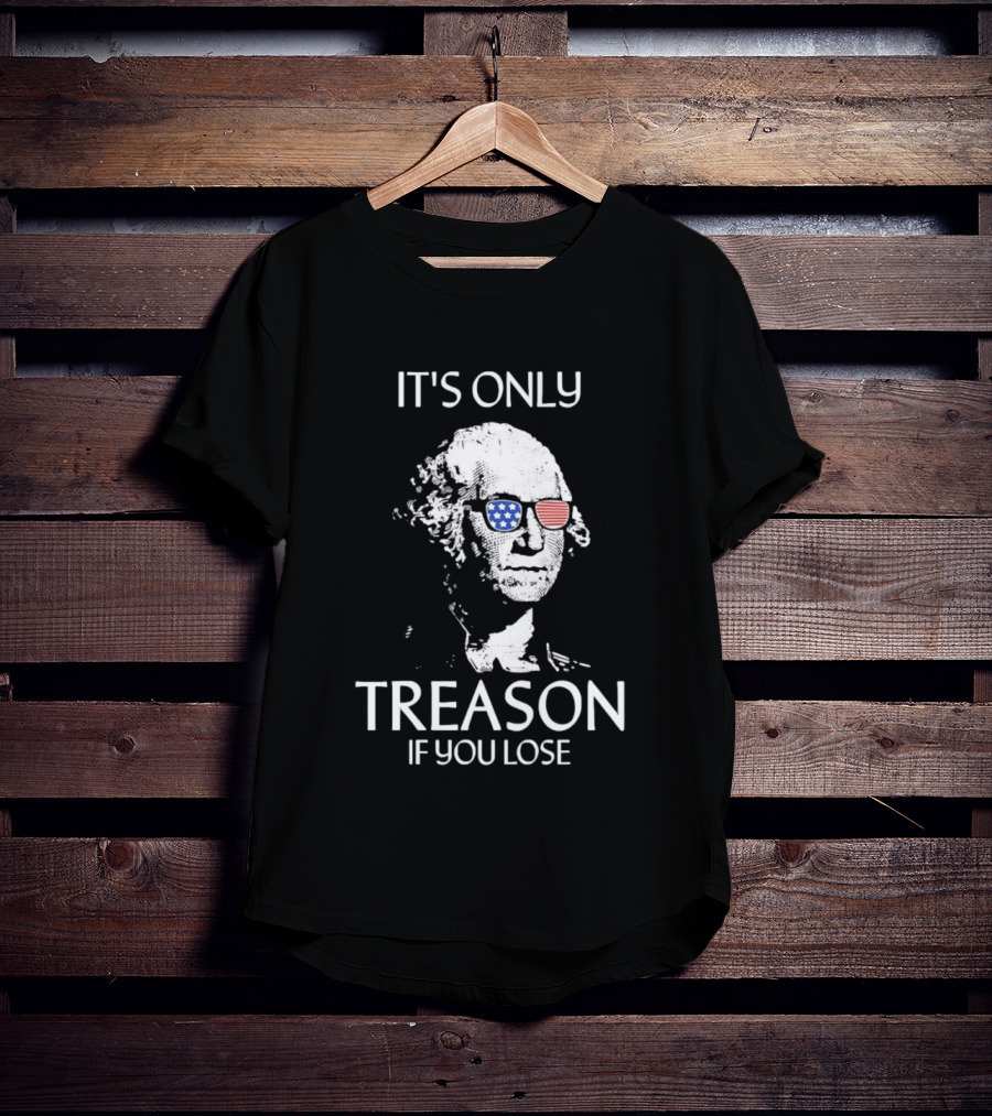 George Washington It's Only Treason If You Lose American Flag Glasses T-Shirt