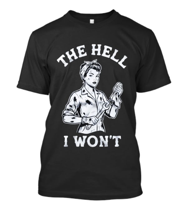 The Hell I Won't Wrench Wielding Woman T-Shirt