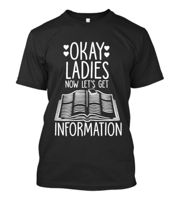Okay Ladies Now Let's Get Information Book Hearts T-Shirt