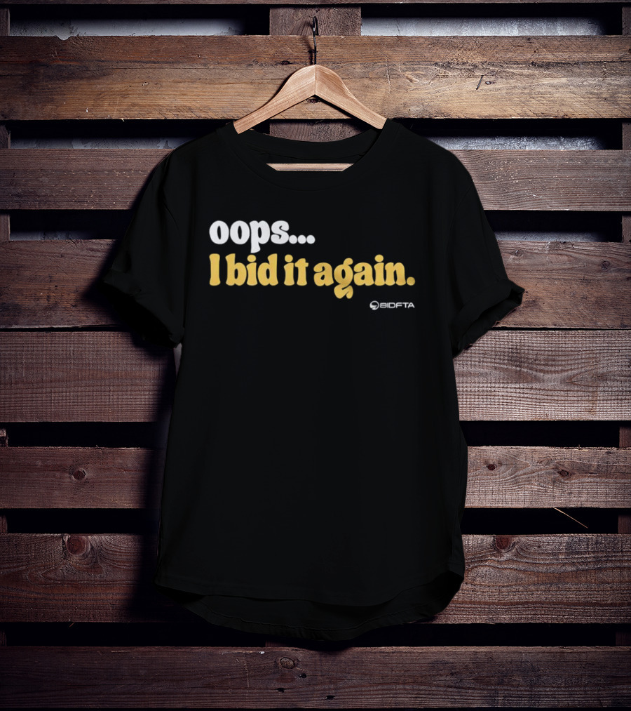 Oops I Bid It Again Internet Auction Oopta T-Shirt