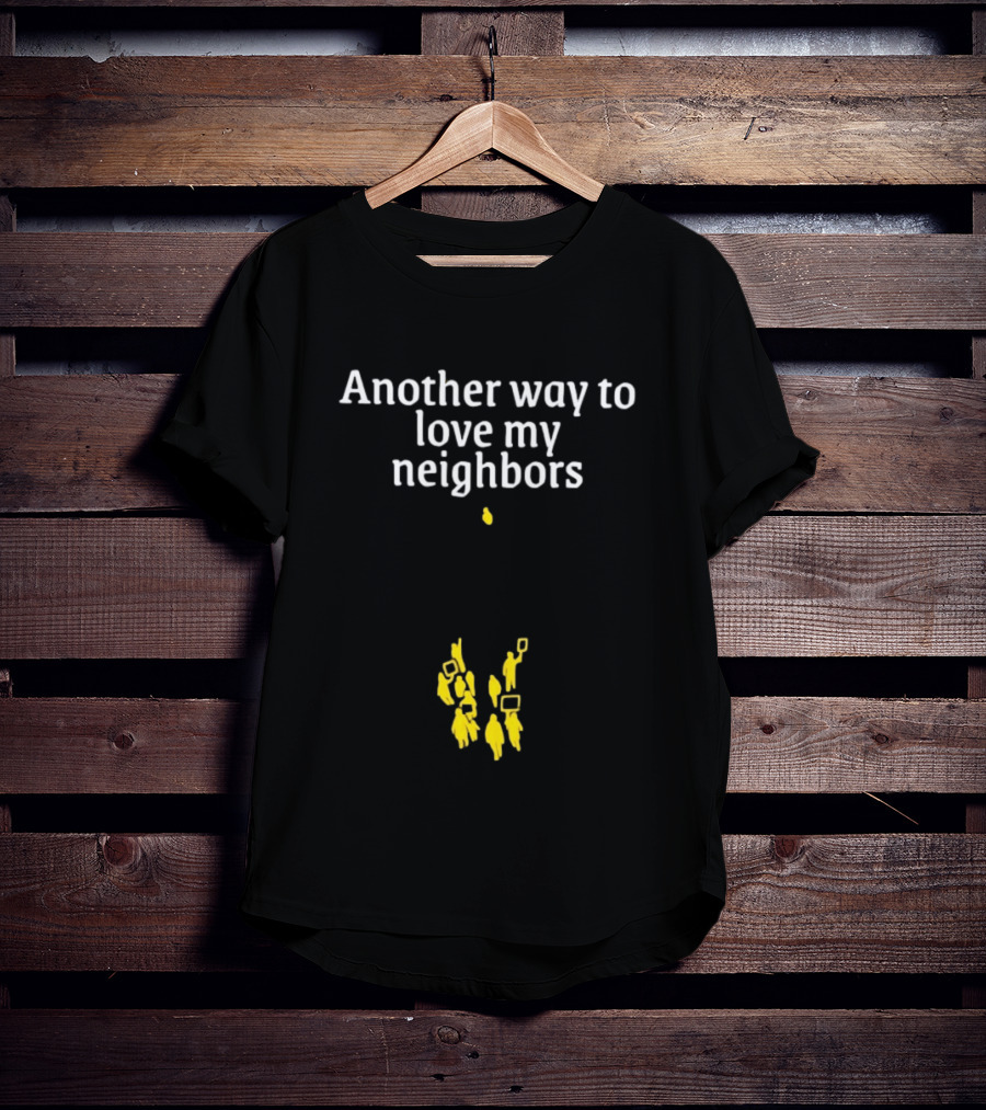Another Way To Love My Neighbors Yellow Figures T-Shirt