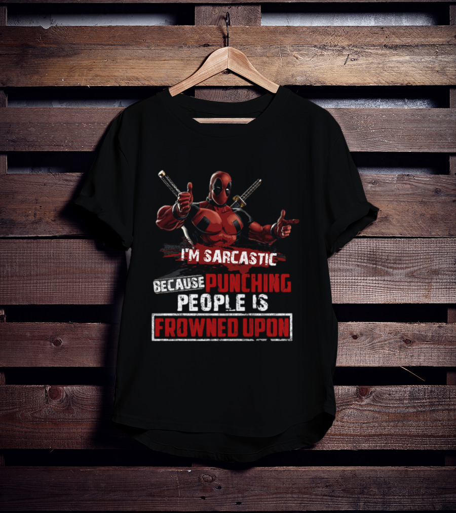 I'm Sarcastic Because Punching People Is Frowned Upon Deadpool T-Shirt