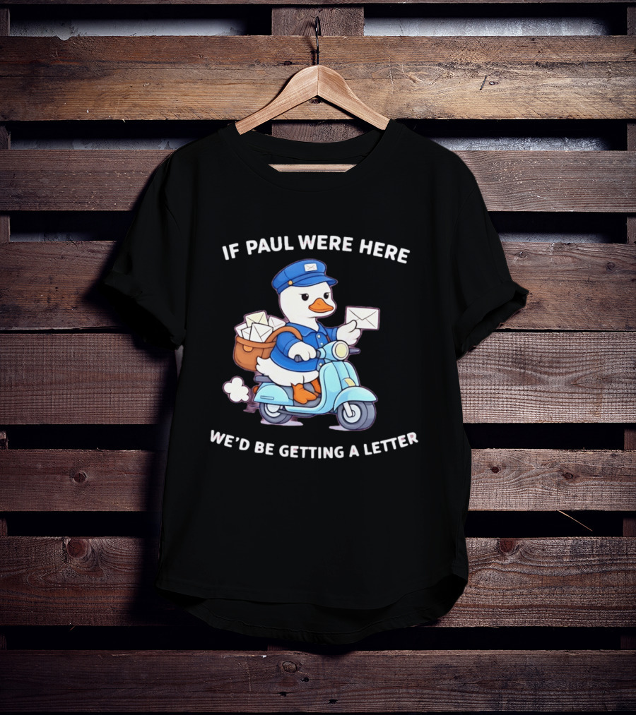 If Paul Were Here We'd Be Getting A Letter Cartoon Duck On Scooter T-Shirt