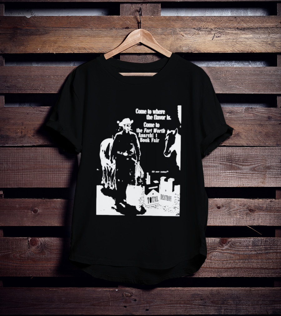 Come To Where The Flavor Is Fort Worth Anarchist Book Fair Total Destroy T-Shirt