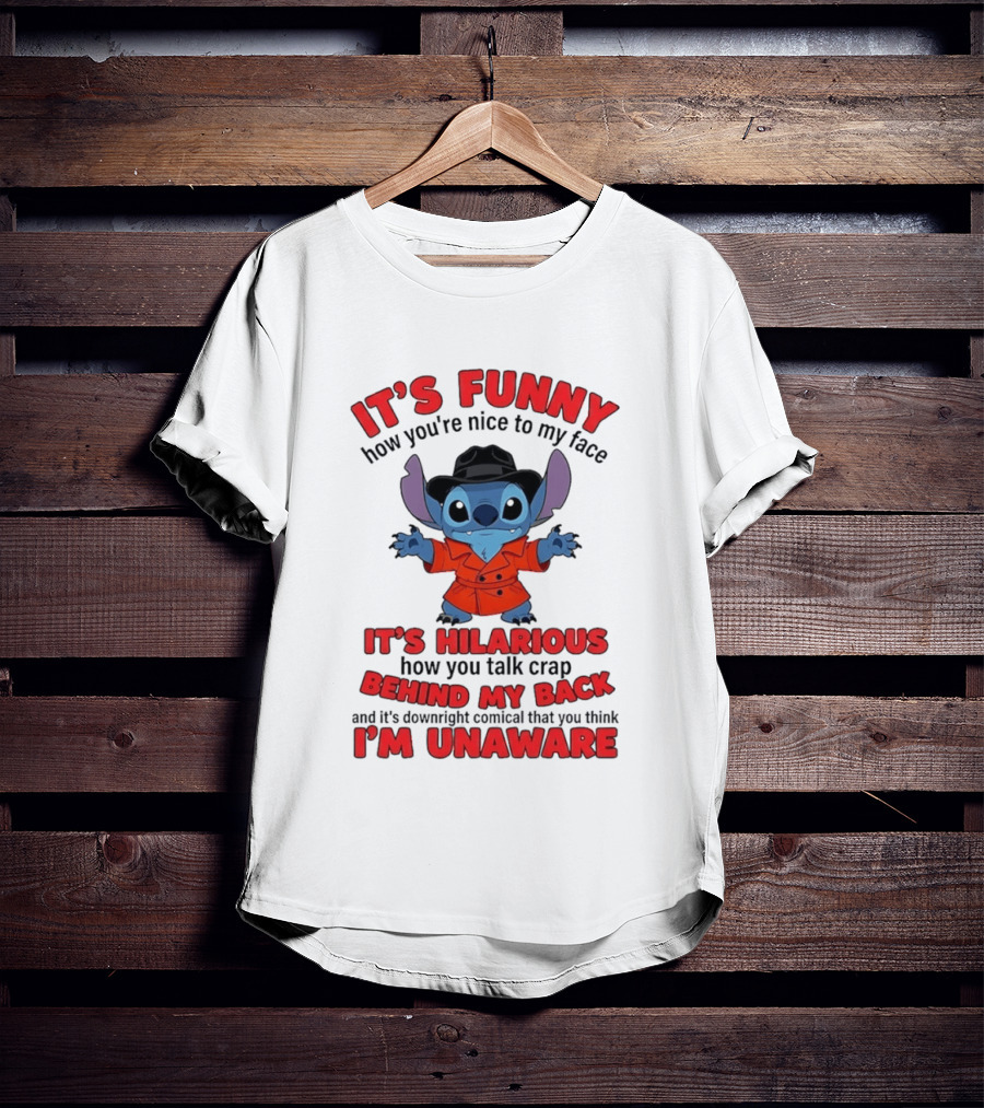 It's Funny How You're Nice To My Face It's Hilarious Behind My Back Stitch T-Shirt