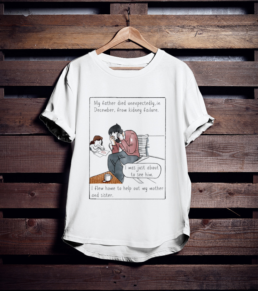 My Father Died Unexpectedly In December Form Kidney Failure T-Shirt