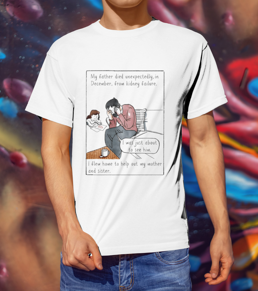My Father Died Unexpectedly In December Form Kidney Failure T-Shirt