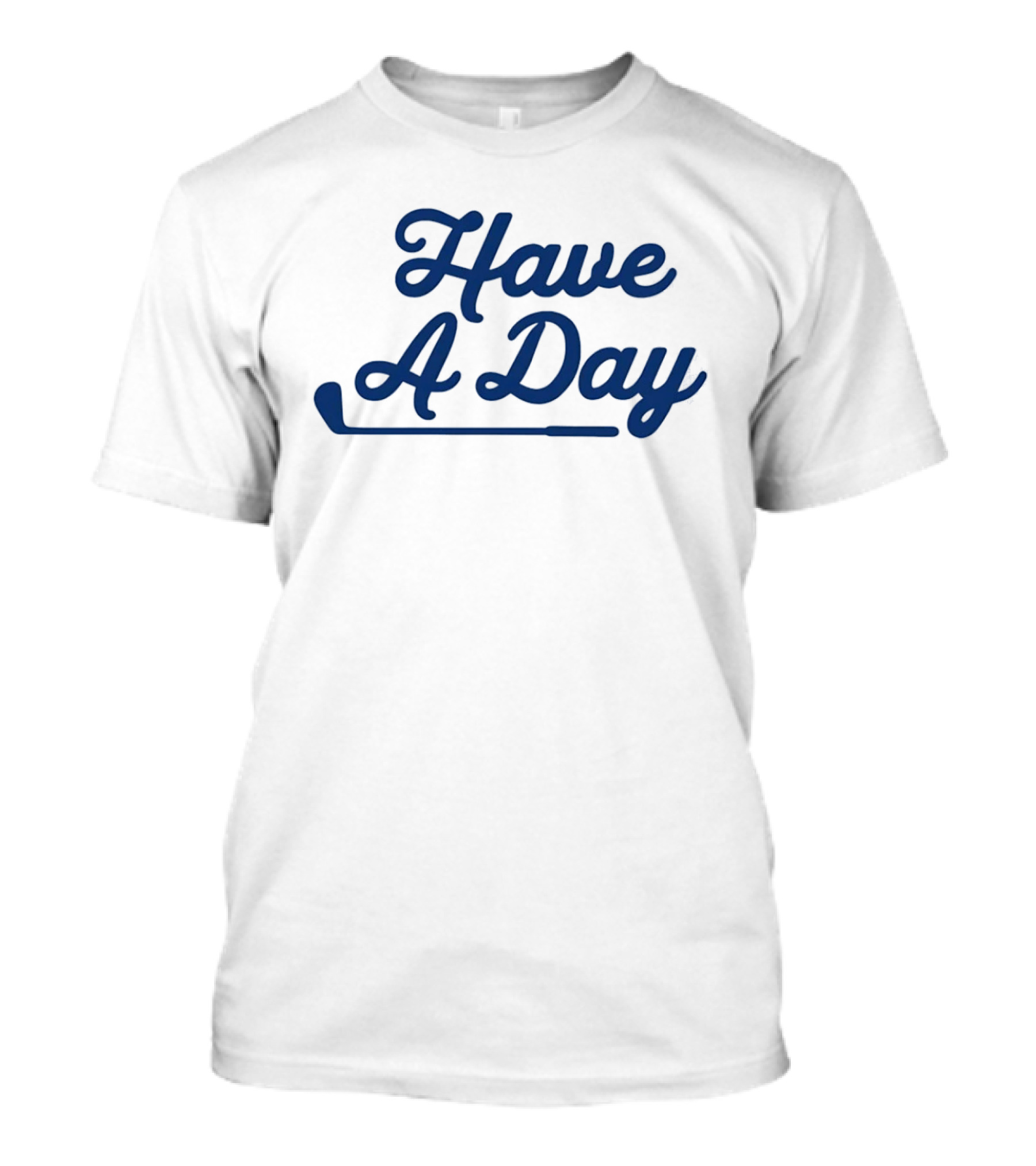 Have A Day Classic Golf Putter Script T-Shirt