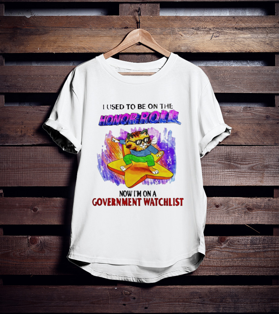 I Used To Be On The Honor Roll Cat On Star Now I'm On A Government List T-Shirt