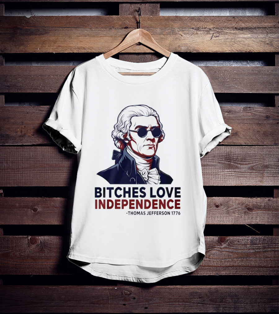 Thomas Jefferson 1776 Bitches Love Independence Sunglasses Founding Father T-Shirt