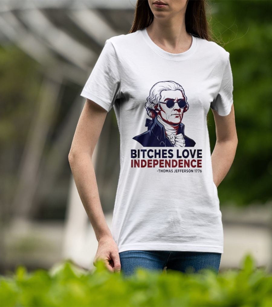 Thomas Jefferson 1776 Bitches Love Independence Sunglasses Founding Father T-Shirt
