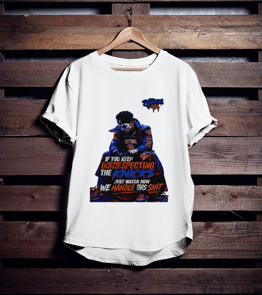 Jalen Brunson New York Knicks If You Keep Disrespecting Knicks Just How We Handle T-Shirt