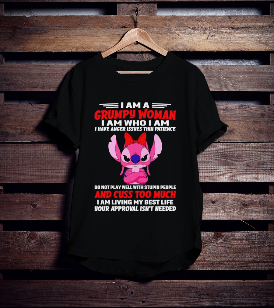 I Am A Grumpy Woman Angel Stitch Disney I Have Anger Issues Than Patience Cuss Too Much Living My Best Life Your Approval Isn't Needed T-Shirt