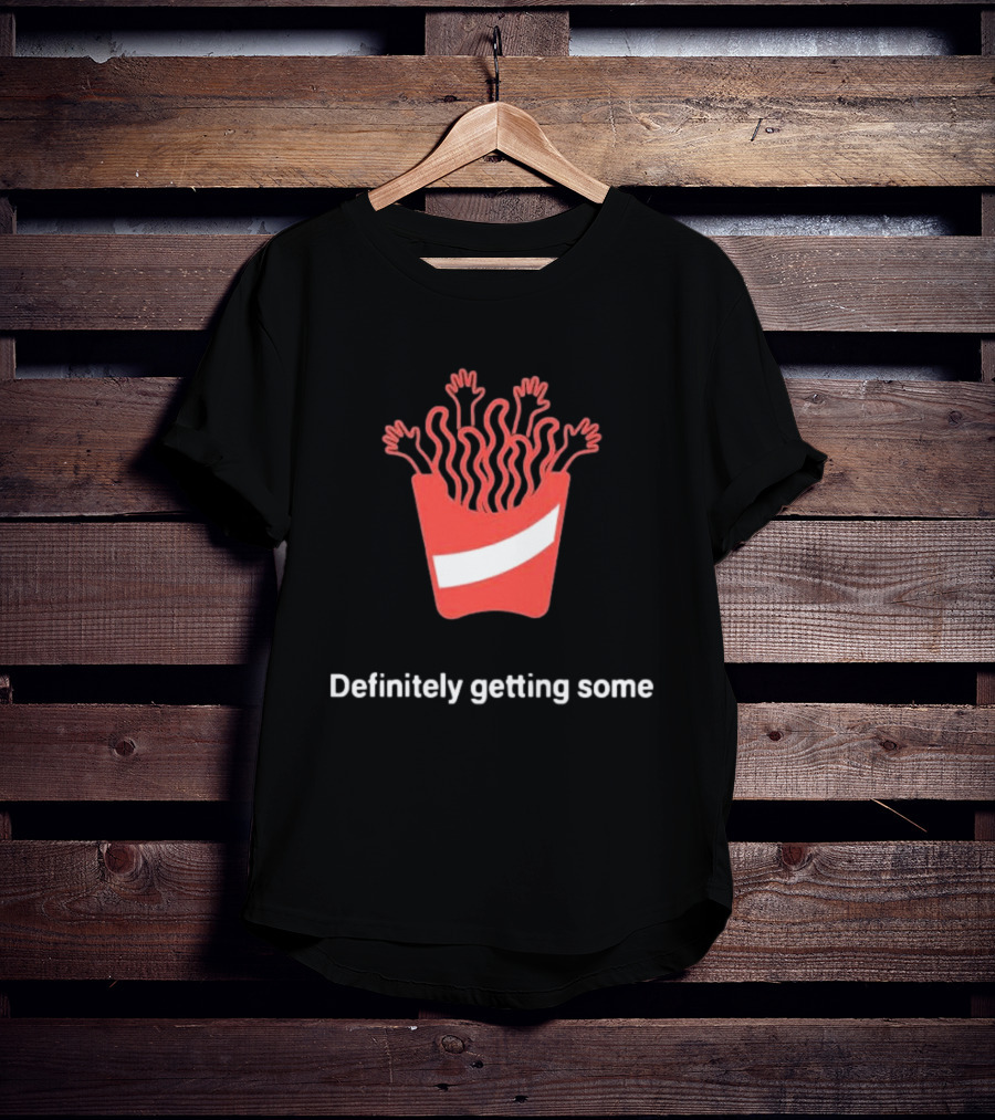 Definitely Getting Some French Fries Box With Waving Arms T-Shirt