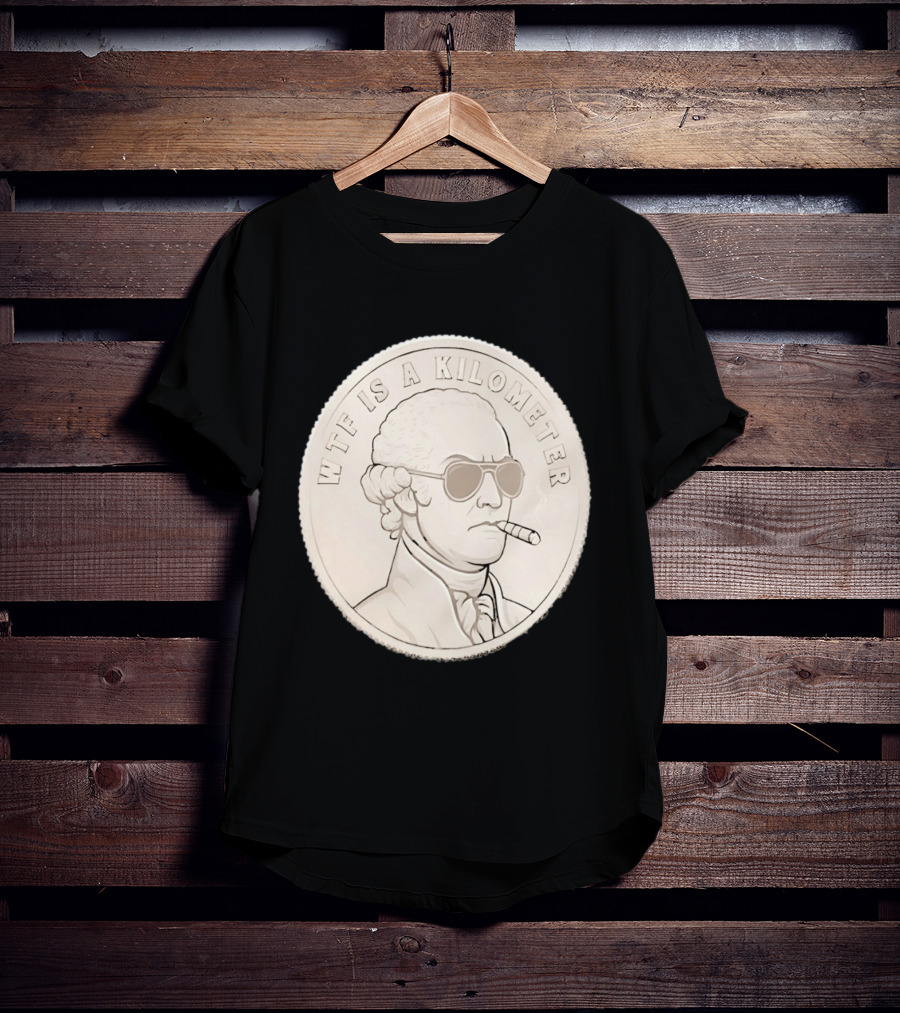 WTF Is A Kilometer Founding Father Smoking Sunglasses Coin T-Shirt