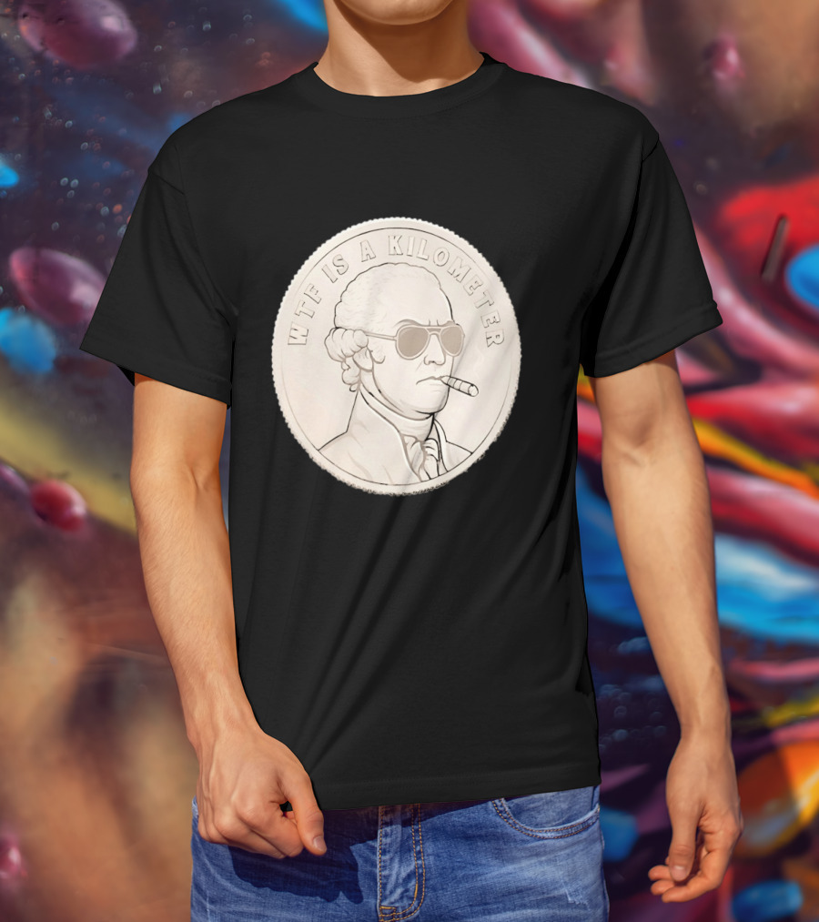 WTF Is A Kilometer Founding Father Smoking Sunglasses Coin T-Shirt