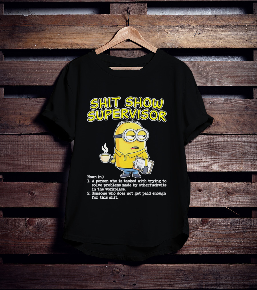 Shit Show Supervisor Minion Humor Definition Workplace Problems T-Shirt