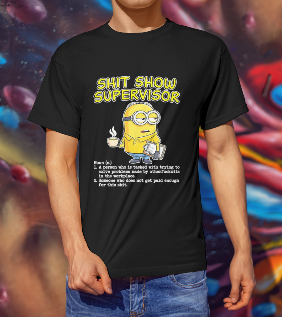 Shit Show Supervisor Minion Humor Definition Workplace Problems T-Shirt