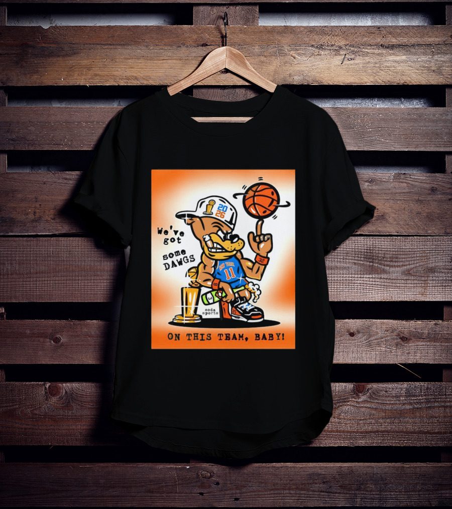 New York Knicks Basketball Dog We've Got Some Dawgs On The Team Bab T-Shirt