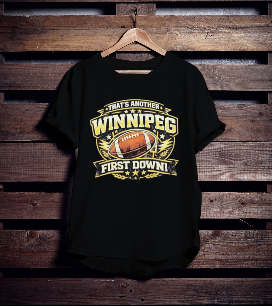 That's Another Winnipeg First Down Football Celebration T-Shirt